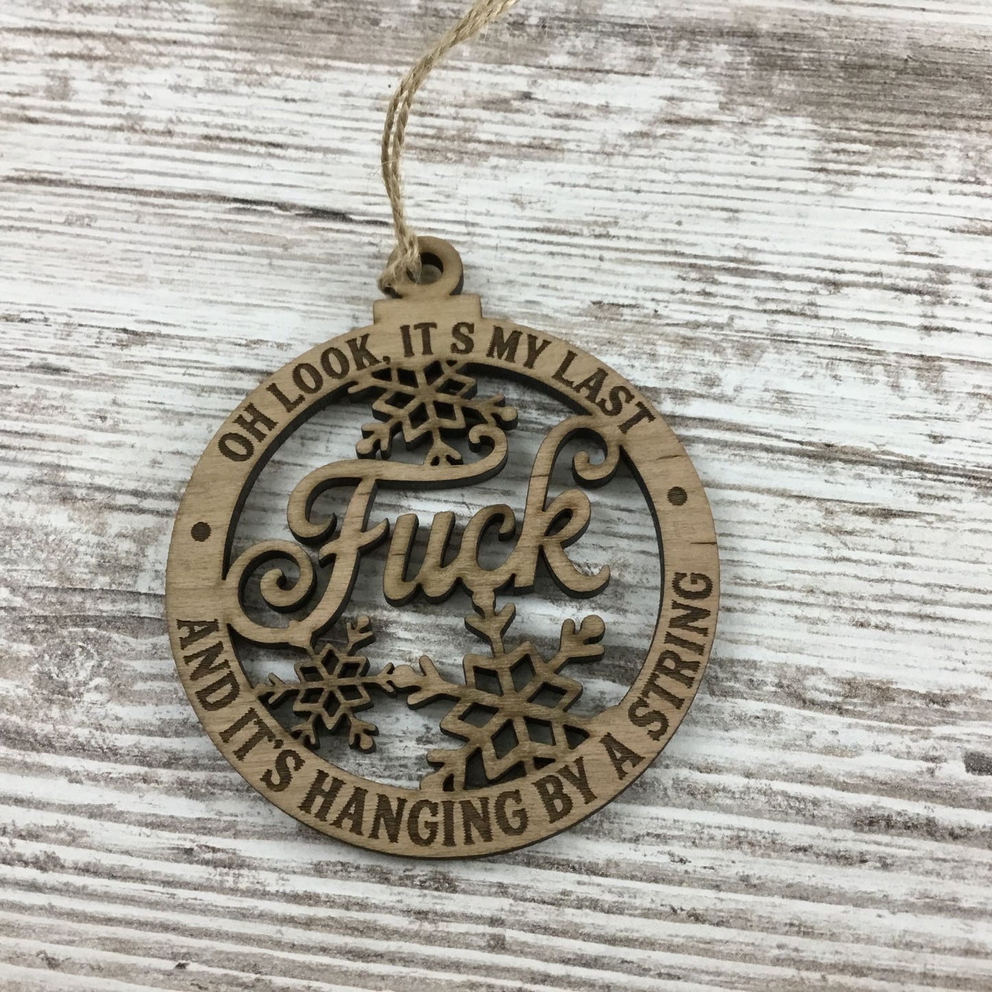 Oh Look Its My Last Fuck And Its Hanging By A String Wood Christmas Ornament