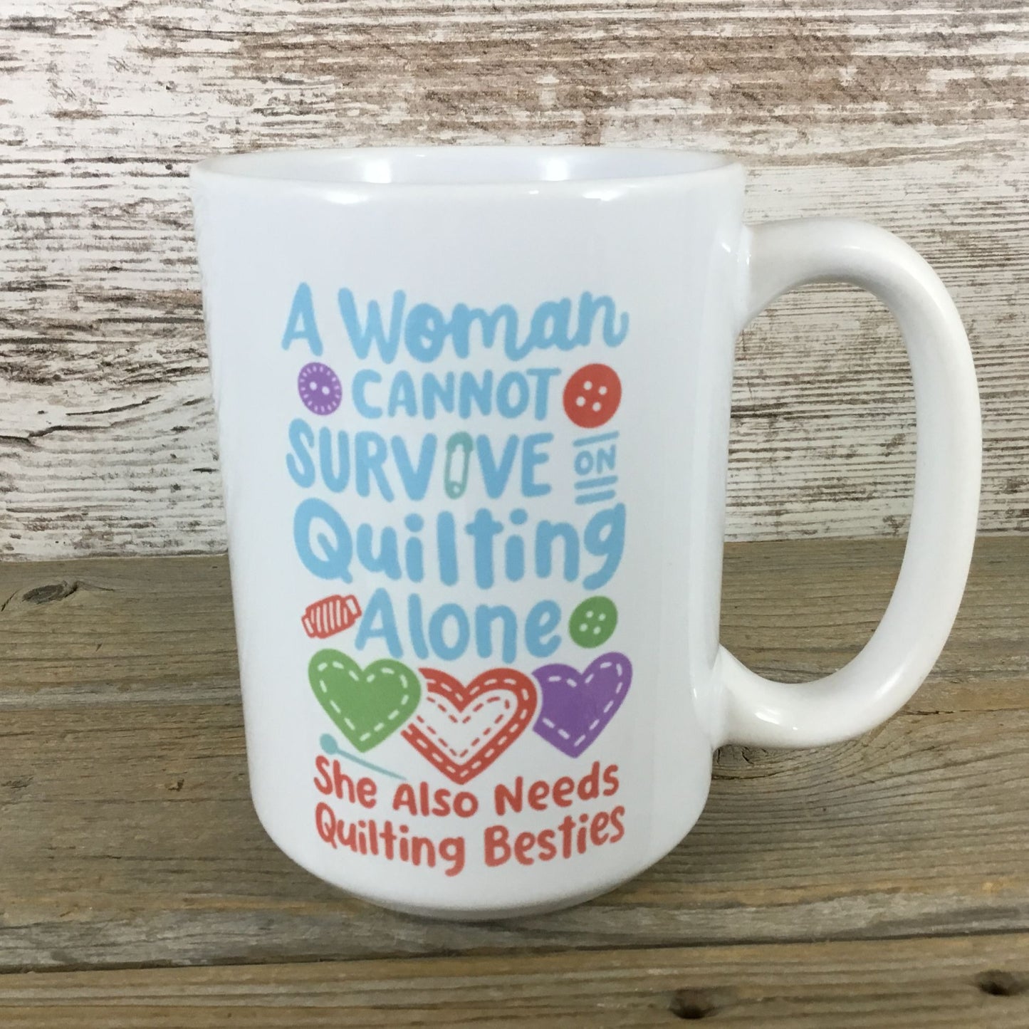 A Woman Can Not Survive on Quilting Alone 15 oz Coffee Mug