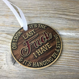 Oh Look It's the Last Fuck I Have Christmas Ornament