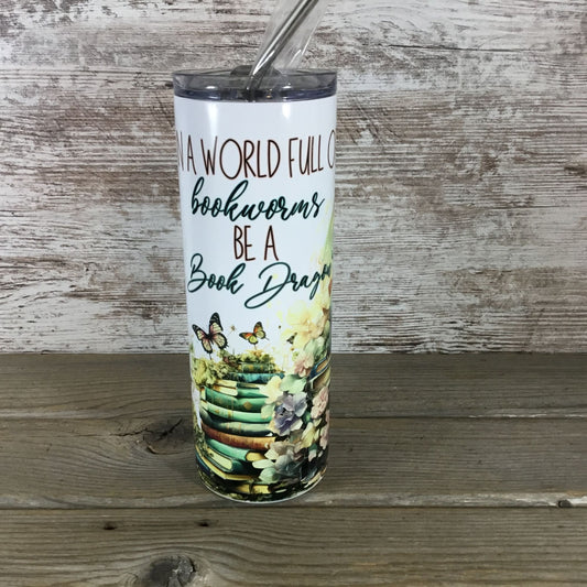 In a World Full of Bookworms Be a Book Dragon 20 oz Skinny Tumbler