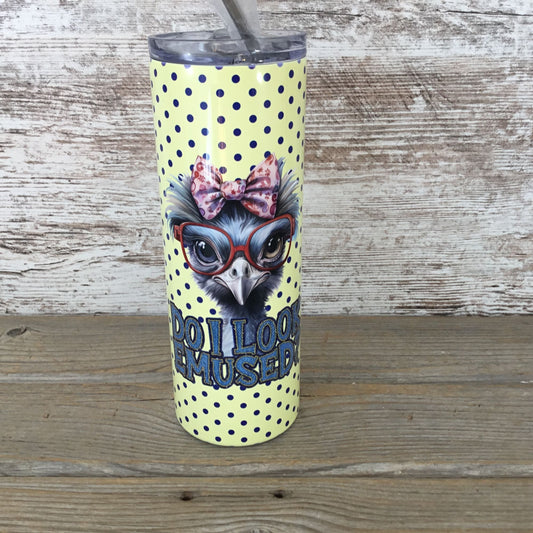 Do I Look Emused? Emu 20 oz Skinny Tumbler