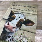 Cow Garden Flag Remind me again, Why are you here?  12" x18"  Double-Sided