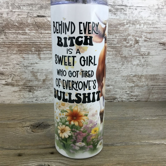 Behind every Bitch is a Sweet Girl 20 oz Cow Skinny Tumbler