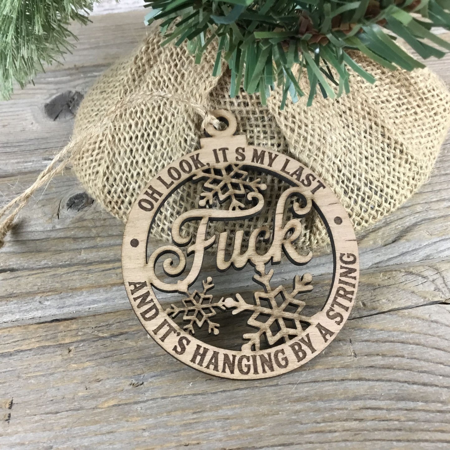 Oh Look Its My Last Fuck And Its Hanging By A String Wood Christmas Ornament