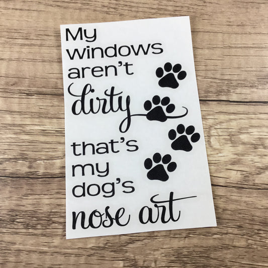 My Windows Aren't Dirty, that's My Dog's Nose Art Decal
