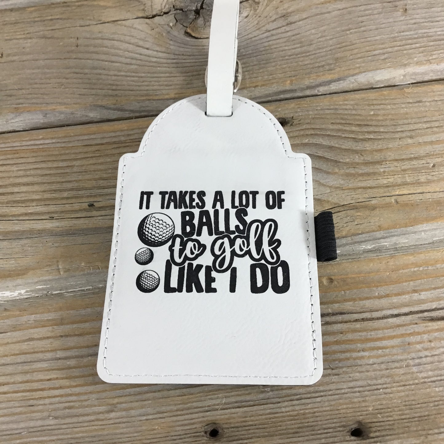 It Takes a Lot of Balls to Golf the Way I Do Funny Golf Bag Tag Tee Holder