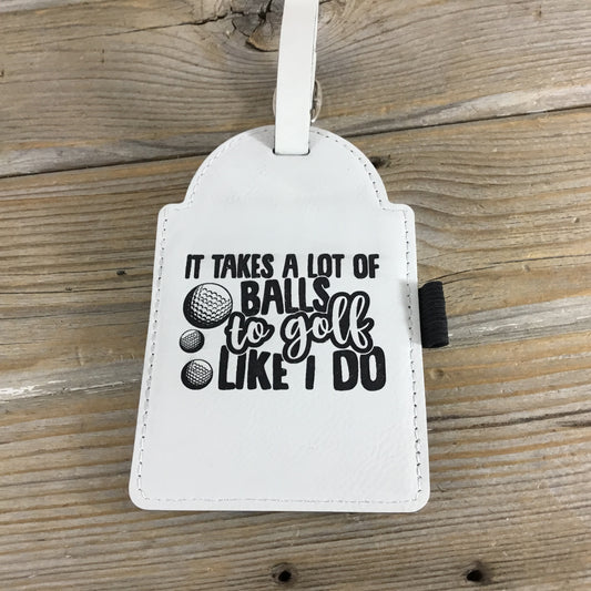 It Takes a Lot of Balls to Golf the Way I Do Funny Golf Bag Tag Tee Holder
