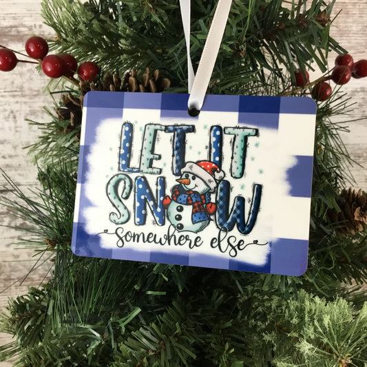 Let it Snow Somewhere Else Christmas Ornament