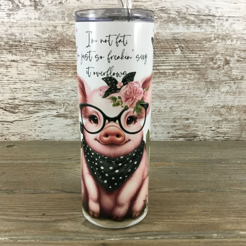 I'm not fat, I'm just so freakin sexy it overflows Pig 20 oz Skinny Tumbler