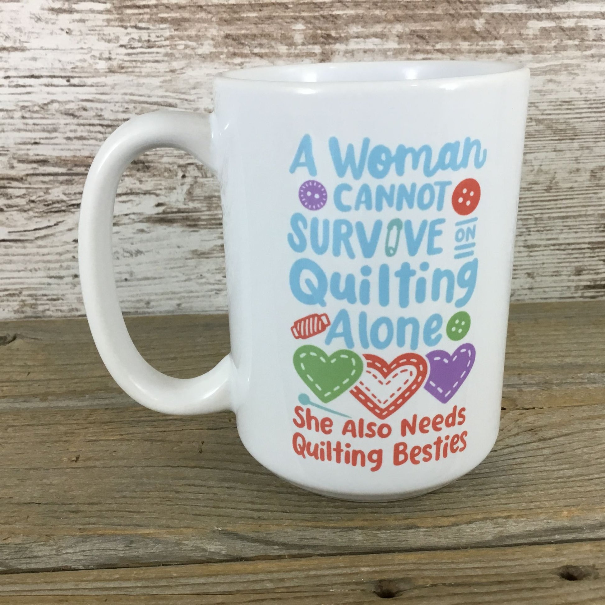 A Woman Can Not Survive on Quilting Alone 15 oz Coffee Mug