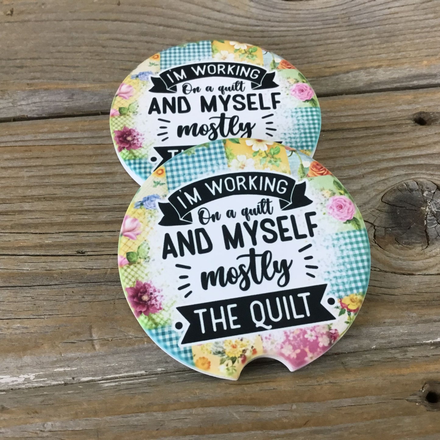 I’m Working on a Quilt and Myself. Mostly the Quilt Set of 2 Sandstone Car Coasters
