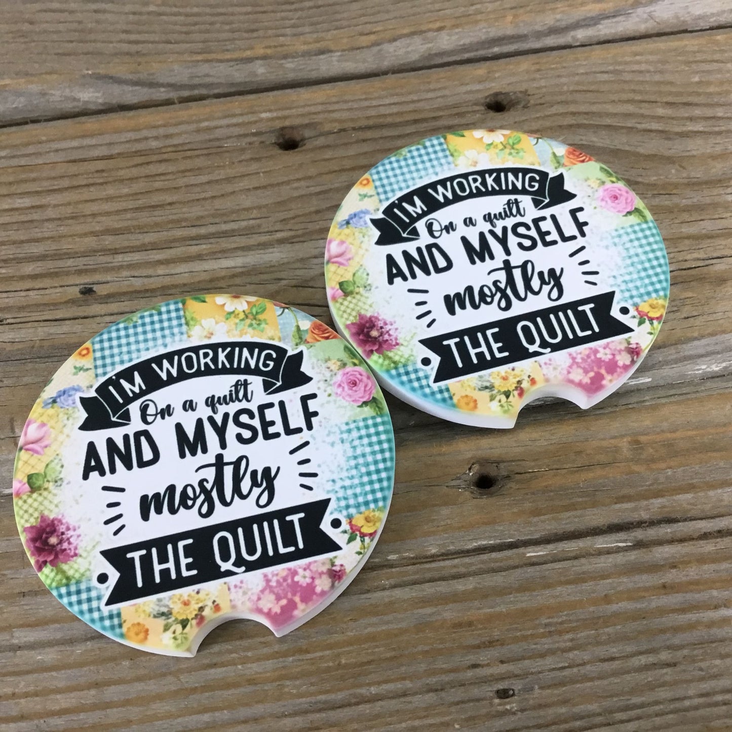 I’m Working on a Quilt and Myself. Mostly the Quilt Set of 2 Sandstone Car Coasters