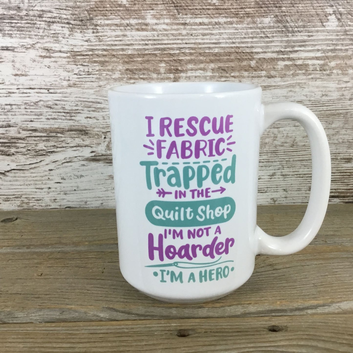 I Rescue Fabric Trapped in Quilt Shops 15 Oz Coffee Mug