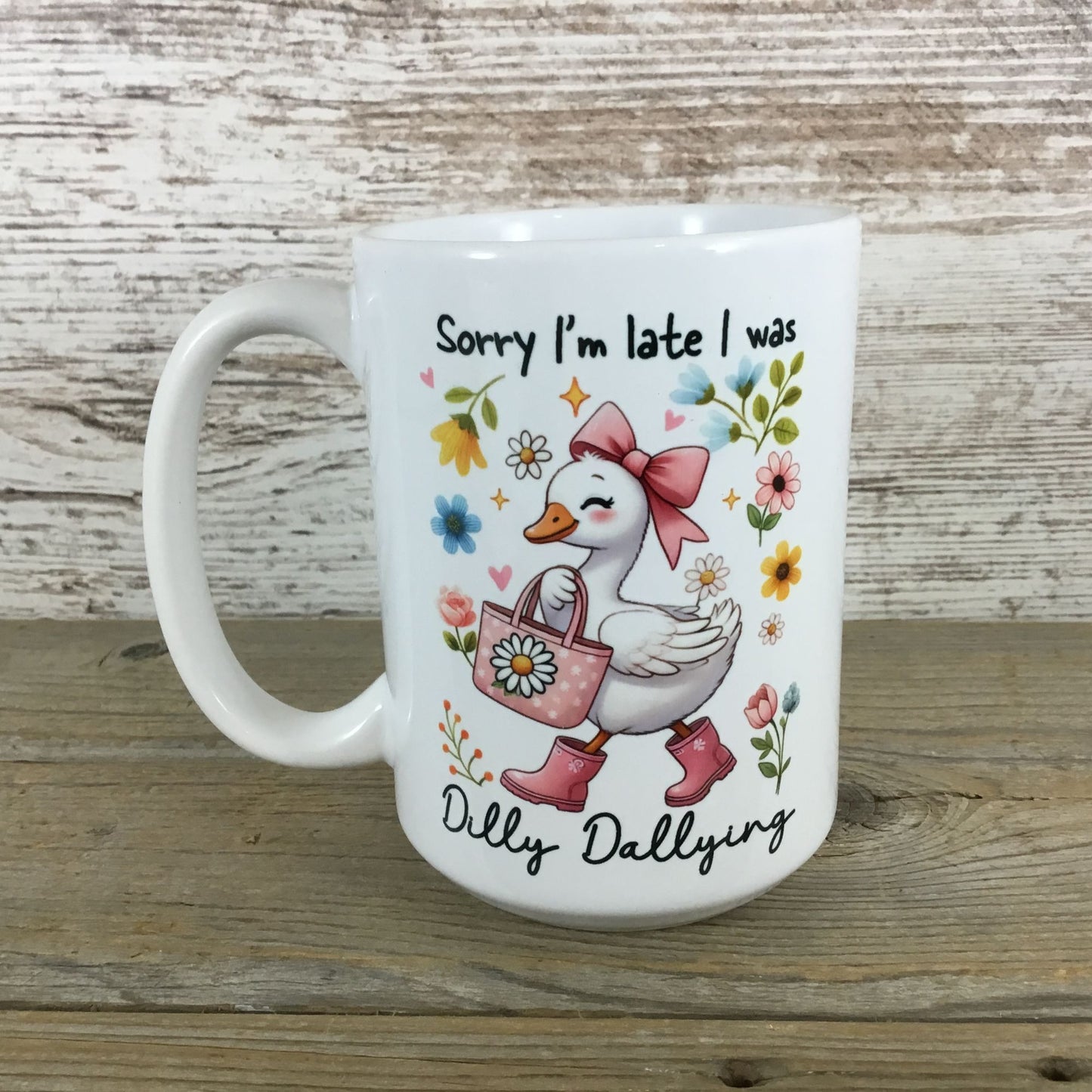 Goose Sorry I’m Late I Was Dilly Dallying 15 oz Ceramic Mug