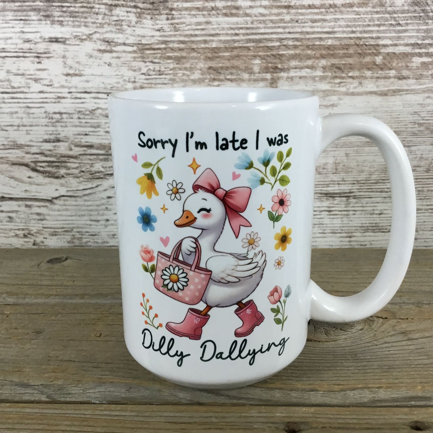 Goose Sorry I’m Late I Was Dilly Dallying 15 oz Ceramic Mug
