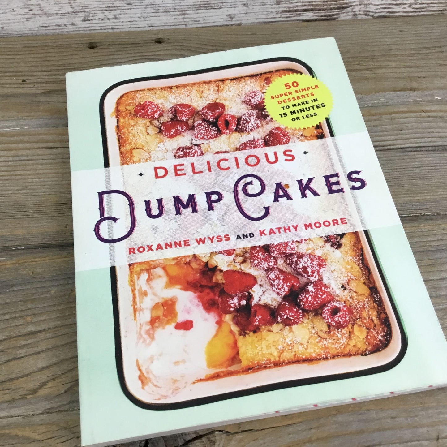 Dump Cakes & Dump Desserts, Pies, Cookies, Brownies, Bars and More Cookbooks