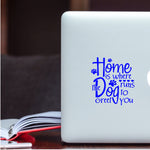 Home is Where the Dog runs to greet You Decal