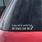 I may not be perfect but my Dog Loves Me Vinyl Decal
