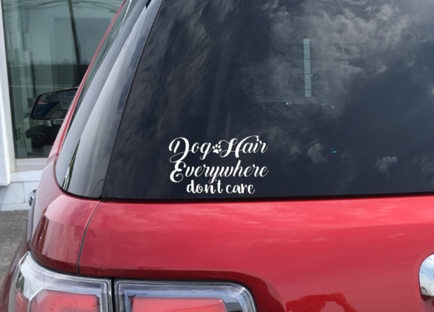 Dog Hair Everywhere don't care Vinyl Decal