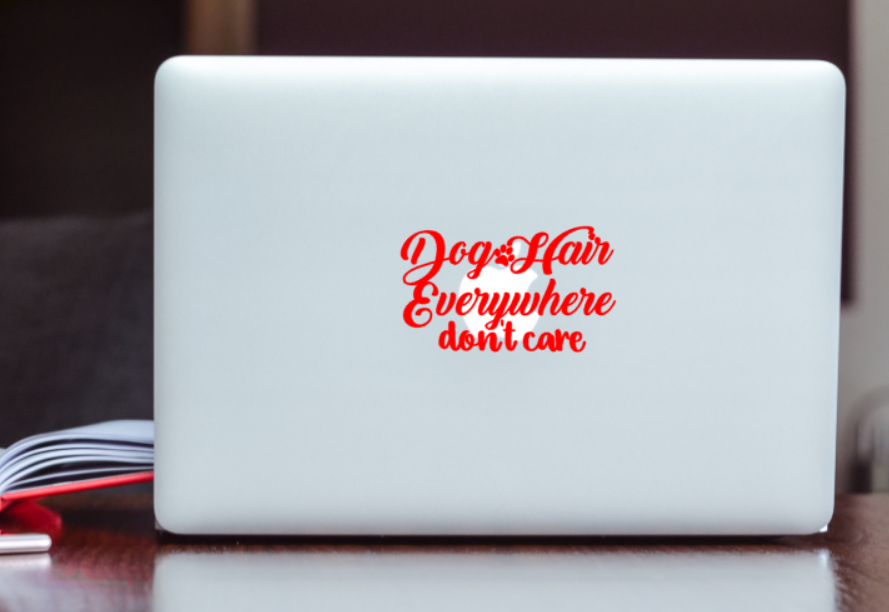 Dog Hair Everywhere don't care Vinyl Decal