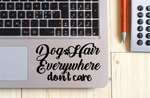 Dog Hair Everywhere don't care Vinyl Decal