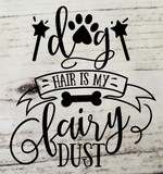 Dog Hair Is My Fairy Dust Vinyl Decal