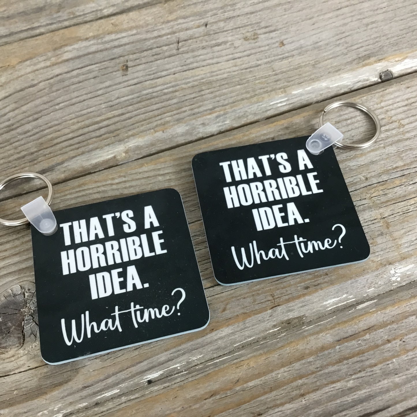 That's a Horrible Idea. What Time? Key Chain