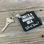 That's a Horrible Idea. What Time? Key Chain