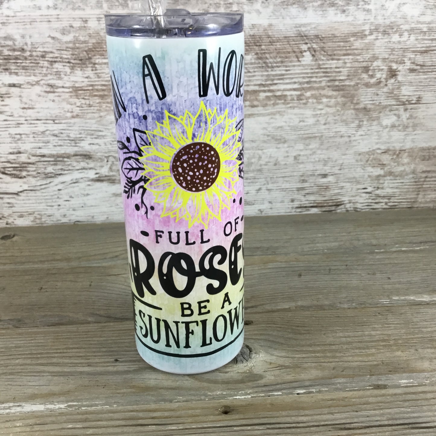 In a World Full of Roses be a Sunflower 20 oz Skinny Tumbler with Lid and Straw