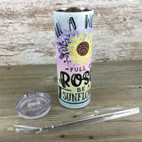 In a World Full of Roses be a Sunflower 20 oz Skinny Tumbler with Lid and Straw