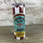 Welcome to the Shit Show Admit One Circus 20 oz Skinny Tumbler with Lid and Straw