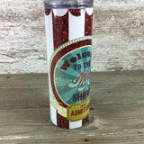Welcome to the Shit Show Admit One Circus 20 oz Skinny Tumbler with Lid and Straw