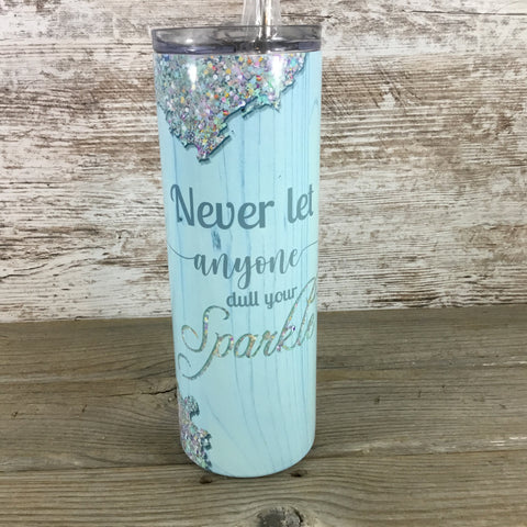 Never Let Anyone Dull Your Sparkle 20 oz Skinny Tumbler