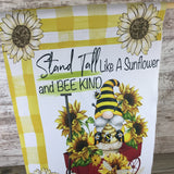Stand Tall Like a Sunflower and Bee Kind Gnome Garden Flag