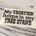 My Vacation Home is my Tree Stand Truck Decal