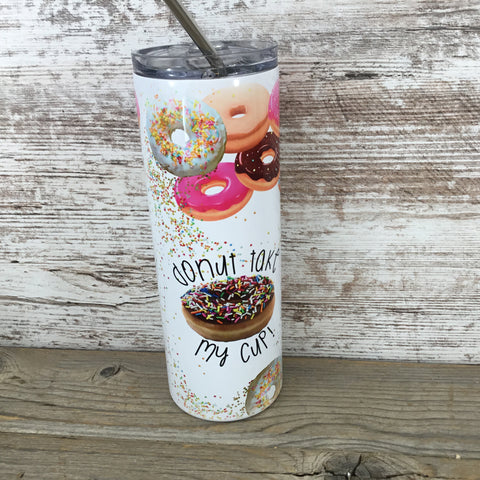 Donut Take My Cup 20 oz Skinny Tumbler Front View