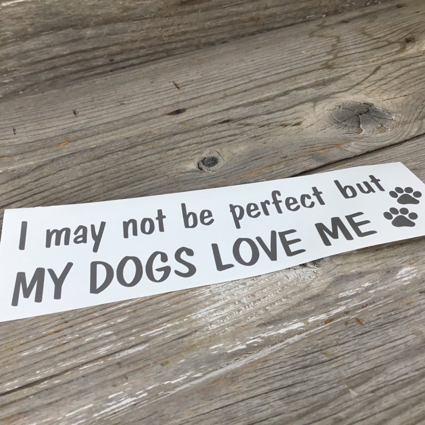 I may not be perfect but my Dog Loves Me Vinyl Decal