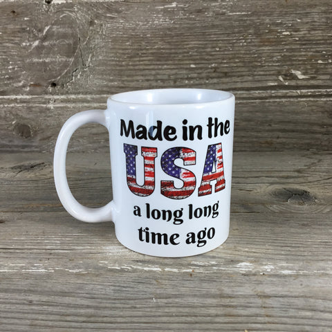 Made in the USA a long long time ago Mug