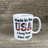 Made in the USA a long long time ago Mug