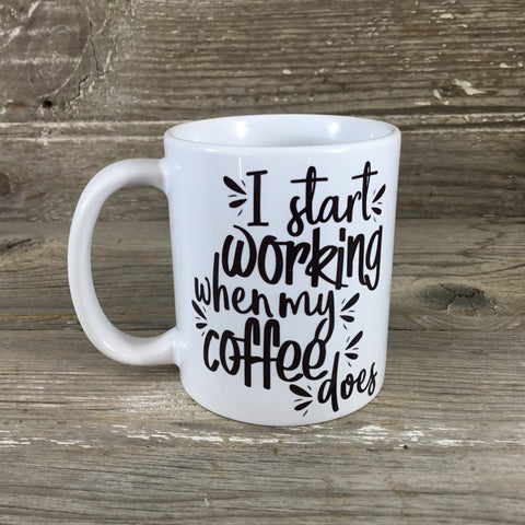 I Start Working When My Coffee Does Coffee Mug