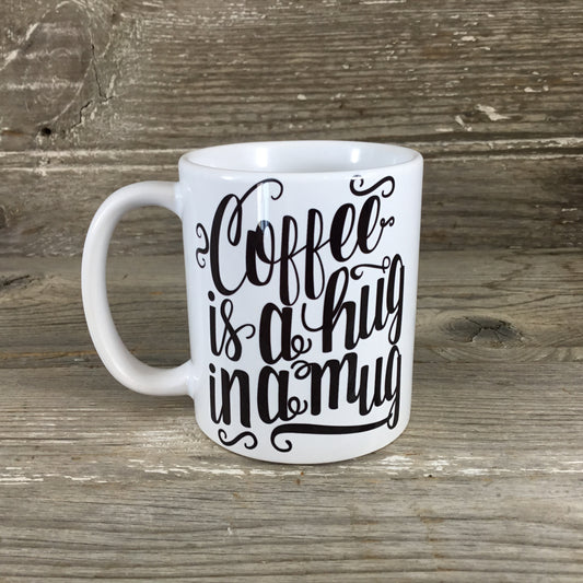 Coffee is a Hug in a Mug Coffee Mug