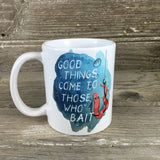 Good Things Come To Those Who Bait Coffee Mug