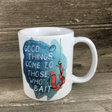 Good Things Come To Those Who Bait Coffee Mug