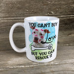 You Can't Buy Love But You Can Rescue It Coffee Mug