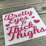 Pretty Eyes & Thick Thighs Decal