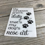 My Windows Aren't Dirty, that's My Dog's Nose Art Decal