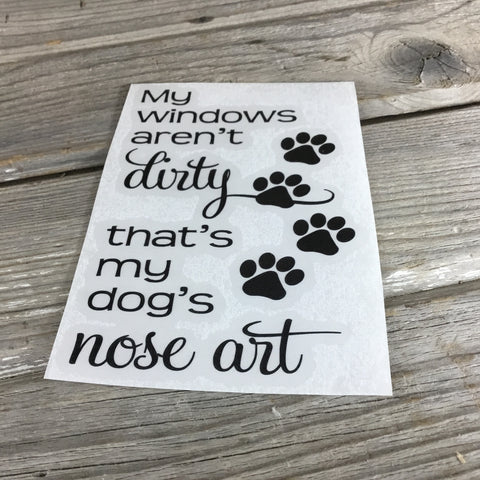 My Windows Aren't Dirty, that's My Dog's Nose Art Decal