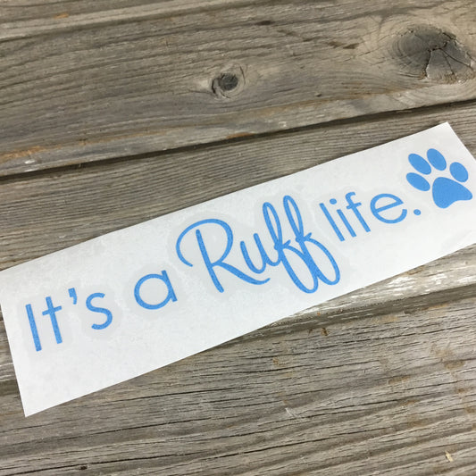 It's a Ruff life Dog Vinyl Decal