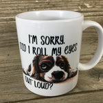 I'm Sorry Did I Roll My Eyes Out Loud? Coffee Mug