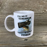 I'll Do It Tomorrow, Today I'm Going Fishin' Coffee Mug